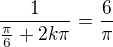 $\frac{1}{\frac\pi6+2k\pi}=\frac{6}{\pi}$