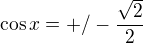 kopírovat do textarea $\cos x=+/-\frac{\sqrt{2}}{2}$