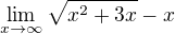 $\lim_{x\to\infty } \sqrt{x^{2}+3x}-x$
