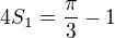 $4S_{1}=\frac{\pi }{3}-1$