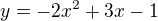 $y=-2x^2+3x-1$