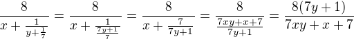 $\frac{8}{x+\frac{1}{y+\frac17}}=\frac{8}{x+\frac{1}{\frac{7y+1}7}}=\frac{8}{x+\frac{7}{7y+1}}=\frac{8}{\frac{7xy+x+7}{7y+1}}=\frac{8(7y+1)}{7xy+x+7}$