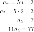 $a_n=5n-3\\a_2=5\cdot 2-3\\a_2=7\\11a_2=77$