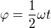 $\varphi =\frac12\omega t$