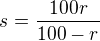 $s=\frac{100r}{100-r}$