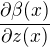 $\frac{\partial \beta(x)}{\partial z(x)}$