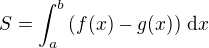 $S = \int_{a}^{b}\left(f(x)-g(x)\right)\,\mathrm{d}x$