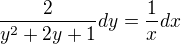 $\frac{2}{y^2+2y+1}dy=\frac{1}{x}dx$