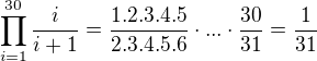 $\prod_{i=1}^{30}\frac{i}{i+1}=\frac{1.2.3.4.5}{2.3.4.5.6}\cdot ...\cdot \frac{30}{31}=\frac{1}{31}$
