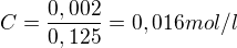 $C=\frac{0,002}{0,125} = 0,016 mol/l$
