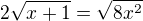 $2\sqrt{x+1}=\sqrt{8x^2}$