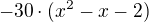 $-30\cdot (x^{2}-x-2)$