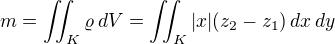 $m = \iint_K \varrho\,dV=\iint_K |x|(z_2-z_1)\,dx\,dy$
