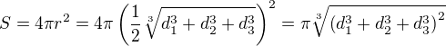 $S=4\pi r^2=4\pi\(\frac12\sqrt[3]{d_1^3+d_2^3+d_3^3}\)^2=\pi\sqrt[3]{\(d_1^3+d_2^3+d_3^3\)^2}$