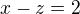 $x-z=2$