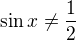 $\sin x\neq\frac12$
