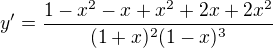 $y^{\prime}=\frac{1-x^2-x+x^2+2x+2x^2}{(1+x)^2(1-x)^3}$