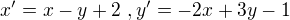 $x'=x-y+2� , y'= -2x+3y-1$