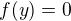 $f(y)=0$