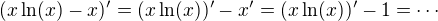 $(x\ln(x)-x)'=(x\ln(x))'-x'=(x\ln(x))'-1=\cdots$