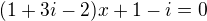 $(1+3i-2)x+1-i=0$