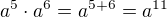 $a^5\cdot a^6=a^{5+6}=a^{11}$
