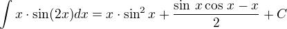 $\int x\cdot\sin(2x) dx=x\cdot\sin^2x+\frac{\sin\,x\cos\,x-x}{2}+C$