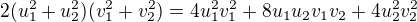 $2(u_1^2+u_2^2)(v_1^2+v_2^2)=4u_1^2v_1^2+8u_1u_2v_1v_2+4u_2^2v_2^2$