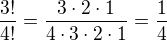 $\frac{3!}{4!} = \frac{3\cdot2\cdot1}{4\cdot3\cdot2\cdot1} = \frac14 $