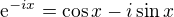 $\mathrm{e}^{-ix}=\cos x-i\sin x$