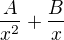 $\frac{A}{x^2}+\frac{B}{x}$