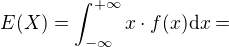 $E(X)=\int_{-\infty}^{+\infty} x\cdot f(x)\d x=$