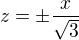 $z=\pm\frac x{\sqrt3}$