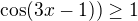 $\cos (3x-1))\ge 1$