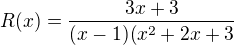 $R(x)=\frac{3x+3}{(x-1)(x^2+2x+3}$
