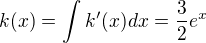 $k(x)=\int_{}^{}k'(x)dx=\frac{3}{2}e^x$