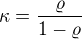 $\kappa=\frac{\varrho}{1-\varrho}$