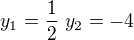 $y_1 = \frac12 \ y_2 = -4$