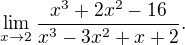 $\lim_{x\rightarrow2} \frac{x^3+2x^2-16}{x^3-3x^2+x+2}. $
