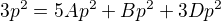 $3p^{2}=5Ap^{2}+Bp^{2}+3Dp^{2}$
