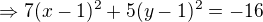 $\Rightarrow 7(x-1)^{2}+5(y-1)^{2}=-16$