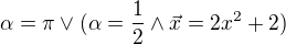 $\alpha = \pi \vee (\alpha = \dfrac{1}{2} \wedge \vec x = 2x^2 + 2)$