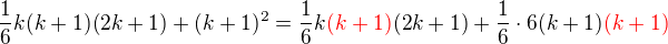 $\frac{1}{6} k (k + 1)(2k + 1) + (k + 1)^2=\frac{1}{6} k\color{red} (k + 1)\color{black}(2k + 1) +\frac16\cdot6 (k + 1)\color{red}(k+1)\color{black}$