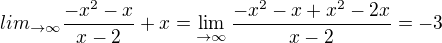 $lim_{\to \infty } \frac{-x^{2}-x}{x-2}+x=\lim_{\to\infty }\frac{-x^{2}-x+x^{2}-2x}{x-2}=-3$
