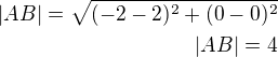 $|AB|=\sqrt{(-2-2)^2+(0-0)^2}\\|AB|=4$