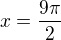$x=\frac{9\pi}2$