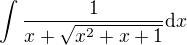 $\int \frac{1}{x+\sqrt{x^2+x+1}}\mathrm{d}x$