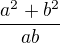 $\frac{a^{2}+b^{2}}{ab}$