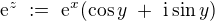 $\mathrm{e}^z� :=� \mathrm{e}^x (\cos y� +� \mathrm{i} \sin y)$
