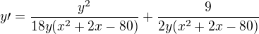 $y\prime=\frac{y^{2}}{18y(x^{2}+2x-80)}+\frac{9}{2y(x^{2}+2x-80)}$